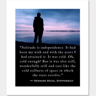 Hermann Hesse quote: Solitude is independence. It had been my wish and with the years I had attained it. Posters and Art